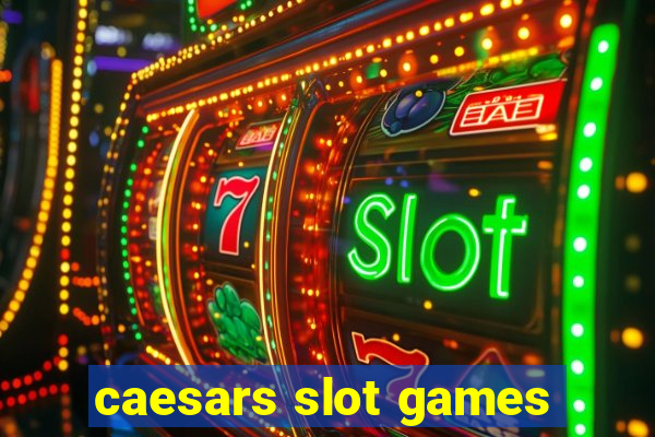 caesars slot games