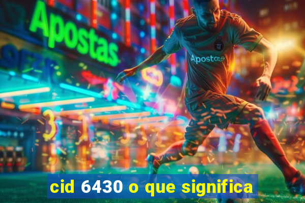 cid 6430 o que significa