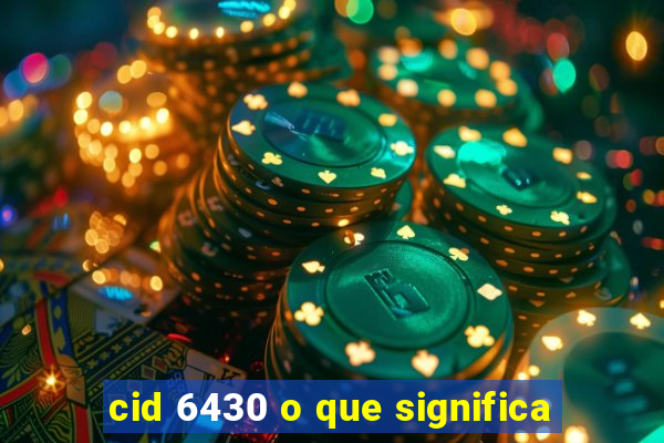 cid 6430 o que significa