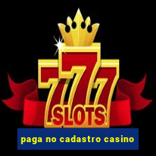 paga no cadastro casino