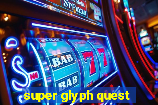 super glyph quest