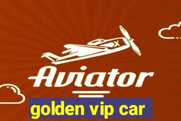 golden vip car