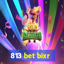 813 bet bixr