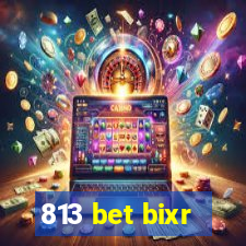 813 bet bixr