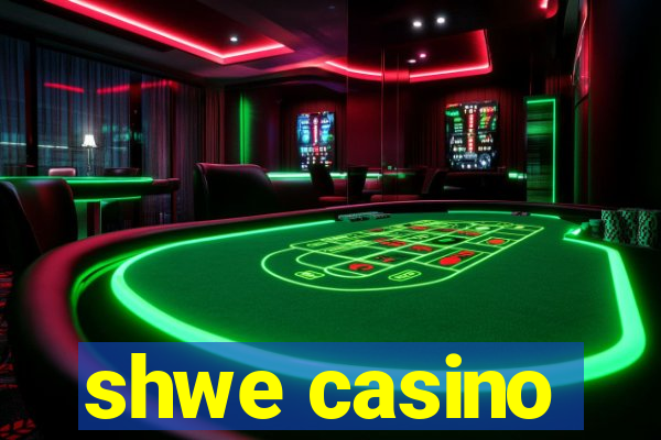 shwe casino