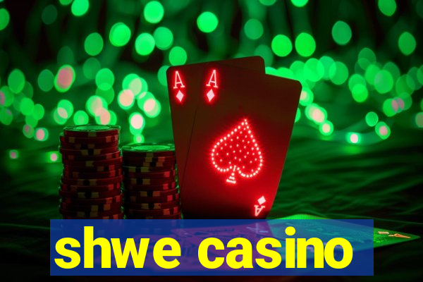 shwe casino