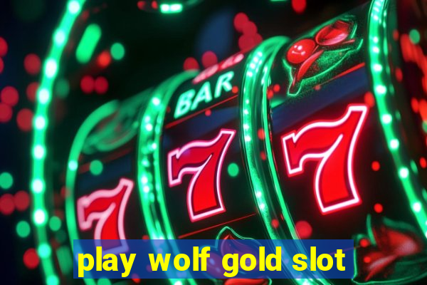 play wolf gold slot