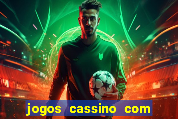 jogos cassino com bonus de cadastro