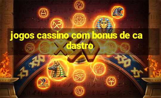 jogos cassino com bonus de cadastro