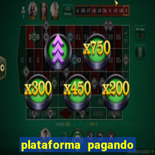 plataforma pagando muito agora