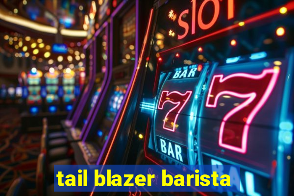 tail blazer barista