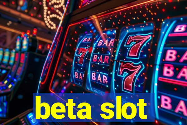 beta slot