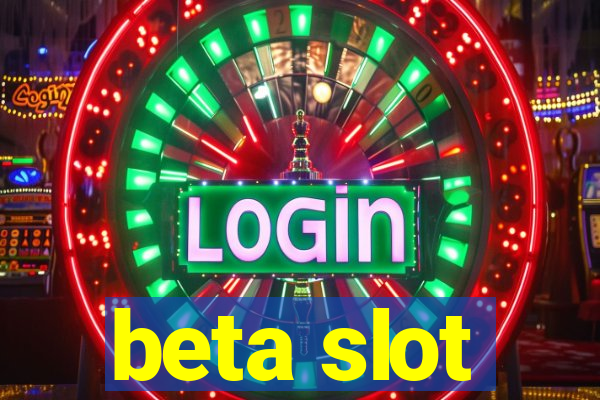 beta slot