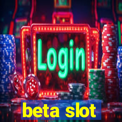 beta slot