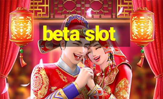 beta slot