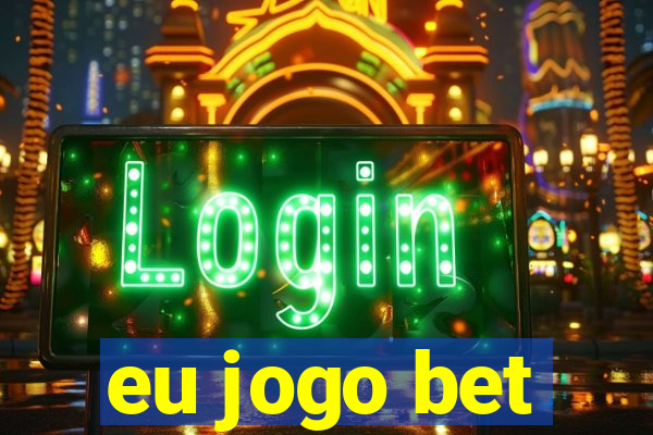 eu jogo bet