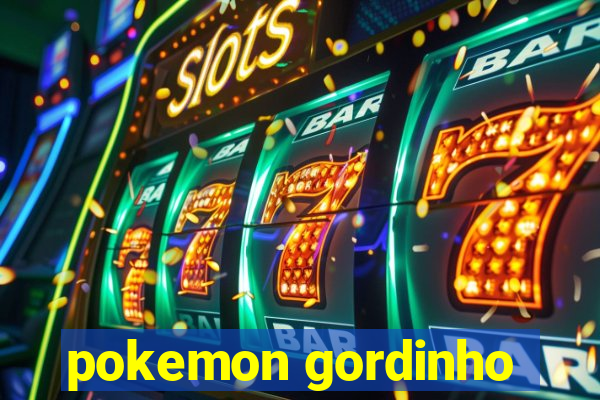 pokemon gordinho