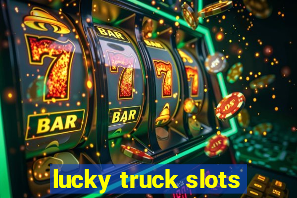 lucky truck slots