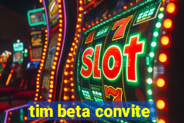 tim beta convite