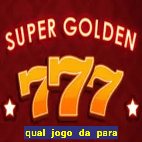 qual jogo da para ganhar dinheiro