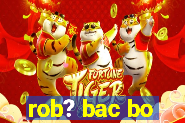 rob? bac bo