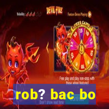 rob? bac bo