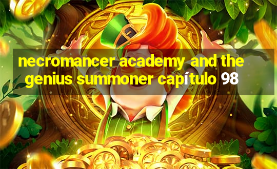 necromancer academy and the genius summoner capítulo 98