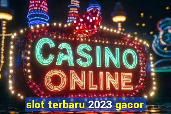 slot terbaru 2023 gacor