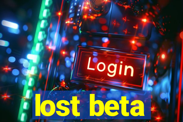 lost beta