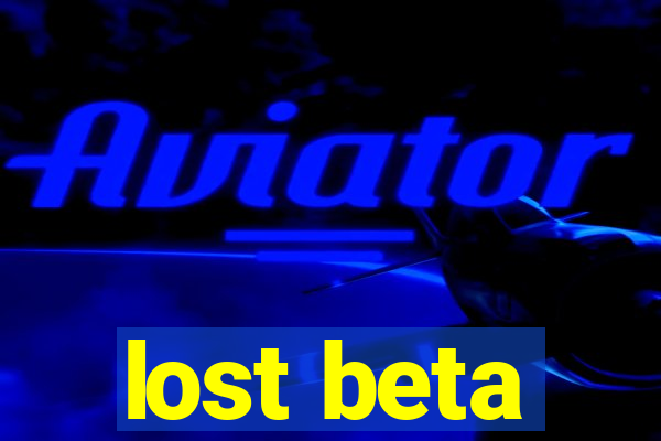 lost beta