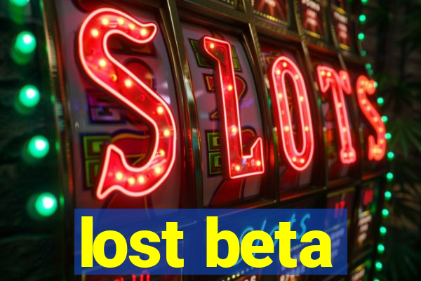 lost beta