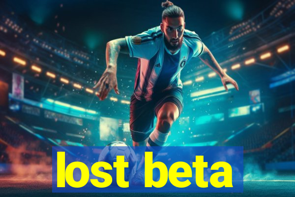 lost beta