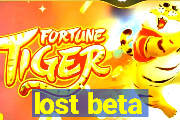 lost beta