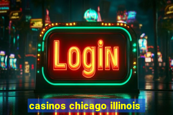 casinos chicago illinois