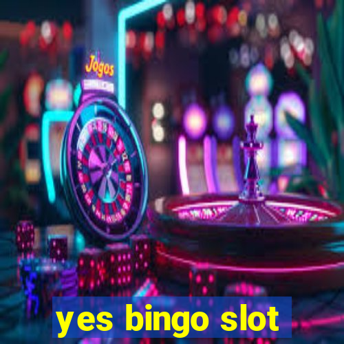 yes bingo slot