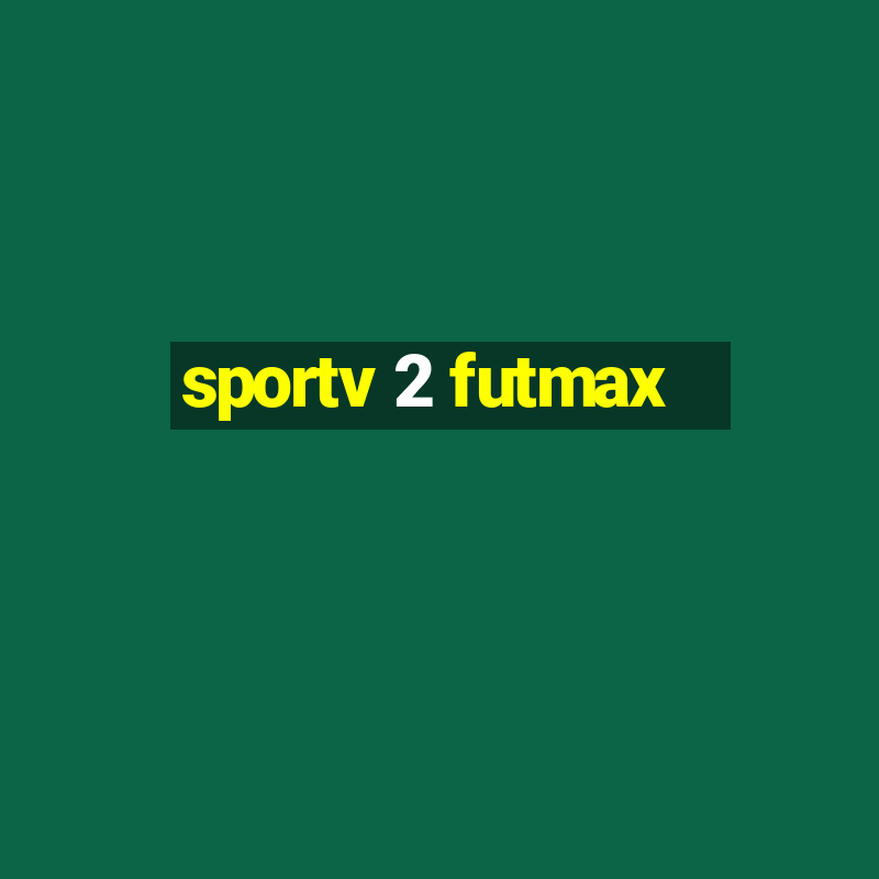 sportv 2 futmax