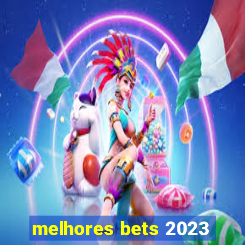 melhores bets 2023