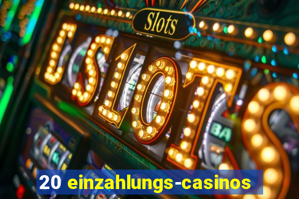 20 einzahlungs-casinos