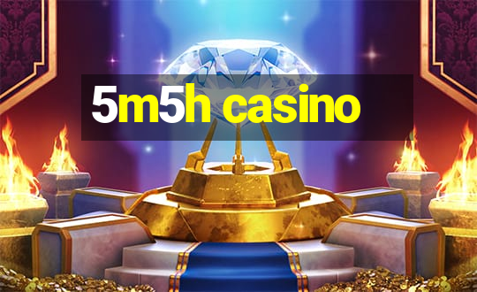 5m5h casino