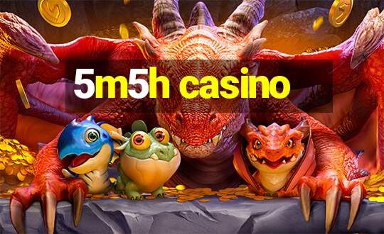 5m5h casino