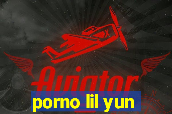 porno lil yun