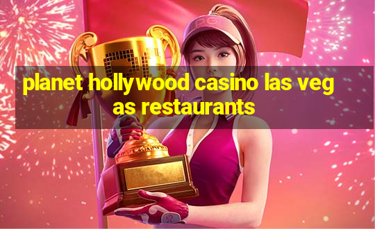 planet hollywood casino las vegas restaurants