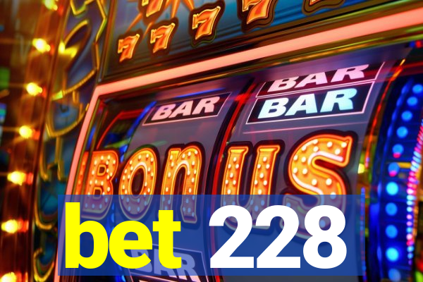 bet 228