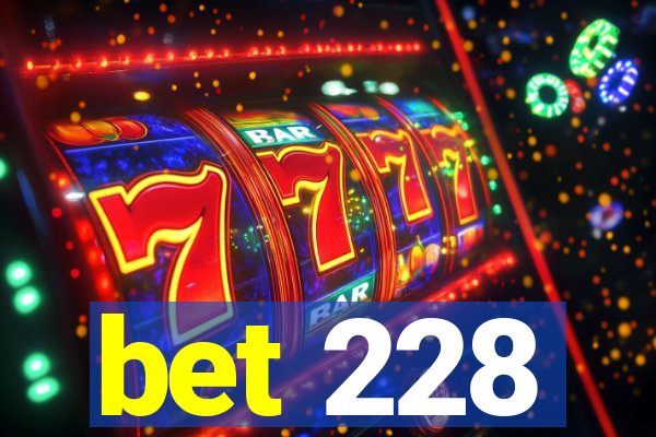 bet 228