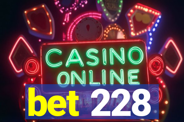 bet 228