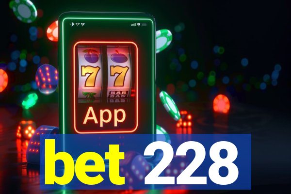 bet 228