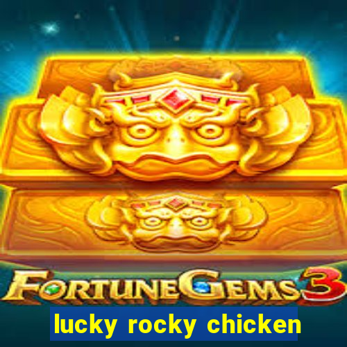 lucky rocky chicken