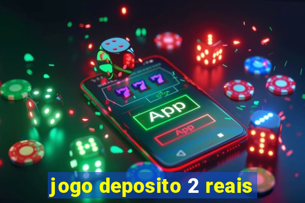 jogo deposito 2 reais