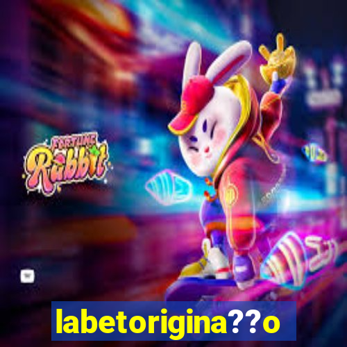 labetorigina??o