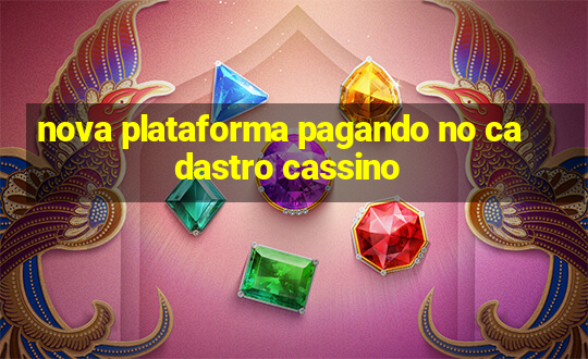 nova plataforma pagando no cadastro cassino